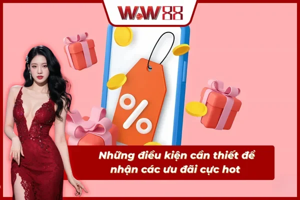 Các điều kiện bắt buộc người chơi tham gia chương trình khuyến mãi WW88